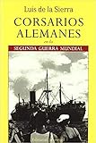 Corsarios alemanes en la 2ª Guerra Mundial (LUIS...