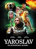 Yaroslav, el Señor del Acero