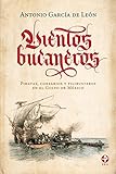 Vientos bucaneros. Piratas, corsarios y...