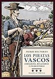 Los piratas vascos: Corsarios, bucaneros y...